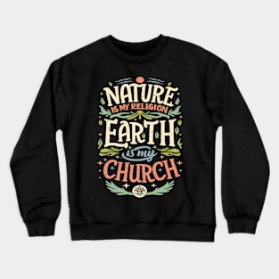 Nature Is My Religion Earth Is My Church Crewneck Sweatshirt